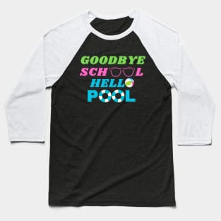 Goodbye school hello pool Baseball T-Shirt